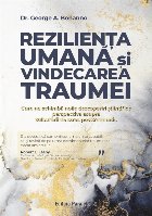 Rezilienţa umană şi vindecarea traumei : cum ne schimbă noile descoperiri ştiinţifice perspectiva asupra