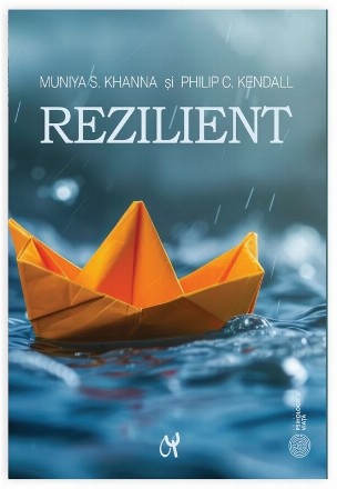 Rezilient : cum să ne pregătim copiii pentru o lume plină de anxietăţi