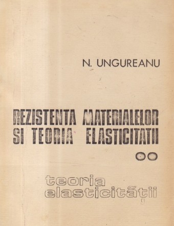 Rezistenta materialelor si Teoria elasticitatii (Ungureanu)