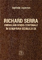 Richard Serra : formulări spaţio-temporale în sculptura secolului XX