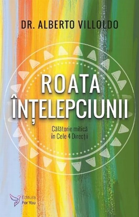 Roata înţelepciunii : călătorie mitică în cele 4 direcţii