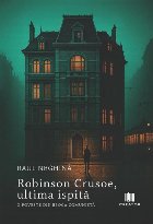 Robinson Crusoe, ultima ispită : o poveste din epoca comunistă