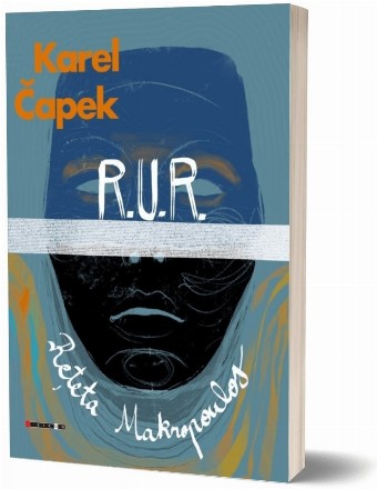 R.U.R. - roboții universali Rossum : reţeta Makropoulos