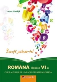 Romana clasa a VI-a. Caiet auxiliar de limba si literatura romana