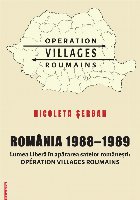 Romania 1988-1989. Lumea Libera in apararea satelor romaneati: Operation Villages Roumains