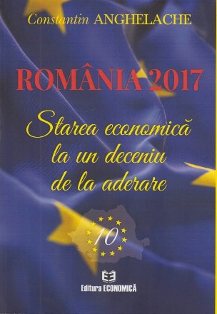 Romania 2017. Starea economica la un deceniu de la aderare