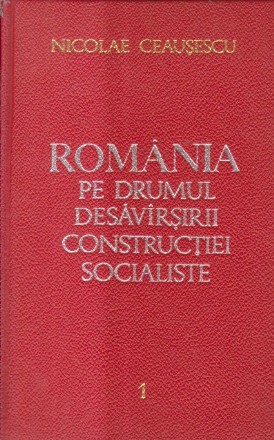 Romania pe Drumul Desavirsirii Constructiei Socialiste, 1 - Rapoarte, Cuvintari, Articole, Iulie 1965-Septembrie 1965