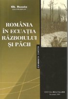 Romania in ecuatia razboiului si pacii (1939 - 1947) - Aspecte si controverse (editia a II-a)