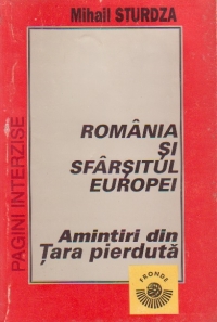 Romania si sfarsitul Europei. Amintiri din tara pierduta