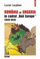 Romania si Ungaria in cadrul Noii Europe 1920-1923 Romania si Ungaria in cadrul Noii Europe 1920-1923