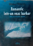 Romantic intr-un veac barbar - alte poeme ale visarii -