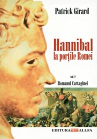 ROMANUL CARTAGINEI - vol. II: HANNIBAL, LA PORTILE ROMEI