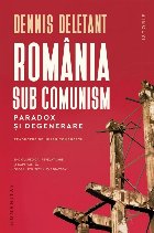 România sub comunism : paradox şi degenerare