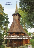 Românii în diaspora : migraţie, pastoraţie şi educaţie religioasă