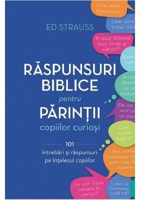 Răspunsuri biblice pentru părinţii copiilor curajoşi : 101 întrebări şi răspunsuri pe înţelesul copiilor