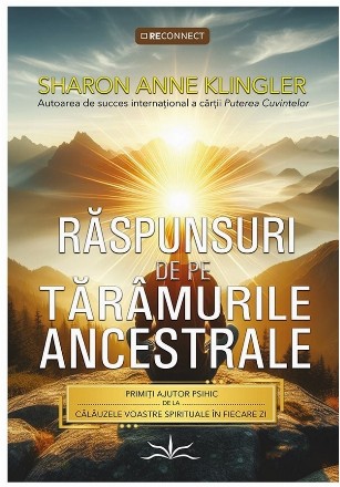 Răspunsuri de pe tărâmurile ancestrale : primiţi ajutor psihic de la călăuzele voastre spirituale în fiecare zi