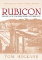 RUBICON Triumful tragedia Romei Republicane