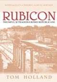 RUBICON. Triumful si tragedia Romei Republicane