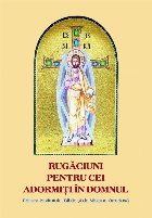 Rugaciuni pentru cei adormiti in Domnul