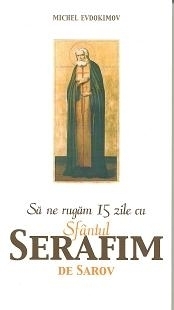 Sa ne rugam 15 zile cu Sfantul Serafim de Sarov