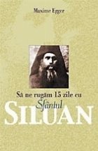 Sa ne rugam 15 zile cu Sfantul Siluan