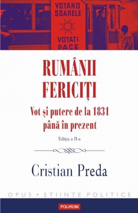 Rumânii fericiți. Vot și putere de la 1831 până în prezent (ediţia a II-a revăzută şi adăugită)