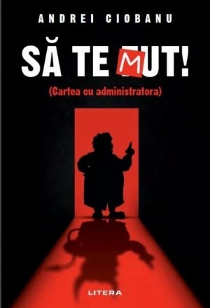Să te mut! : (cartea cu administratora)