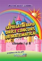 Să pregătim rapid orice concurs de matematică : clasele I şi III