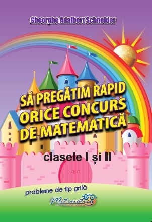 Să pregătim rapid orice concurs de matematică : clasele I şi III