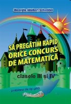 Să pregătim rapid orice concurs de matematică : clasele III şi IV