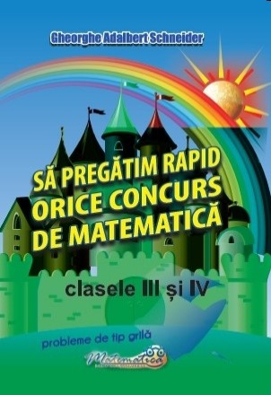 Să pregătim rapid orice concurs de matematică : clasele III şi IV