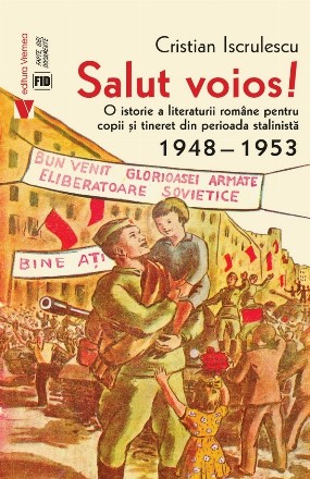 Salut voios : o istorie a literaturii române pentru copii şi tineret din perioada stalinistă,1948-1953