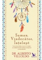 Saman, Vindecator, Intelept. Cum sa te vindeci si cum sa ii vindeci pe ceilalti folosind medicina energetica a