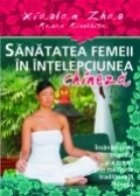 SANATATEA FEMEII IN INTELEPCIUNEA CHINEZA