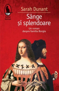 Sange si splendoare. Un roman despre familia Borgia