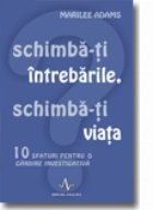 SCHIMBA INTREBARILE SCHIMBA VIATA
