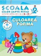 Scoala celor 7 pitici. Culoarea si Forma - activitati pentru copiii de la 2 la 3 ani