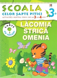 Scoala celor sapte pitici. Activitati pentru copiii de la 3 la 4 ani - Lacomia strica omenia