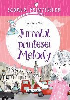 Scoala Printeselor. Jurnalul printesei Melody