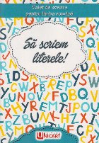 Sa scriem literele! Caiet de scriere pentru limba romana