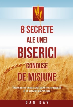8 secrete ale unei biserici conduse de misiune : înţelegerea impactului gândirii strategice şi al acţiunii planificate