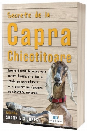 Secrete de la capra chicotitoare : cum o turmă de capre mi-a salvat familia şi dus la fondarea unei afaceri ce a devenit fenomen de sănătate naturală
