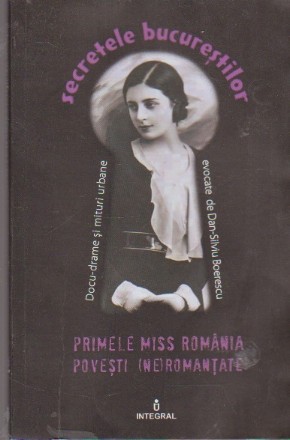Secretele Bucurestilor. Primele Miss Romania - Povesti (Ne)Romantate