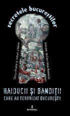 coperta Secretele Bucurestilor, Volumul IV - Haiducii si banditii care au terorizat Bucurestii