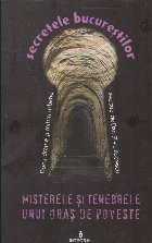 Secretele Bucurestilor Volumul Misterele tenebrele