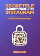 Secretele marketingului pe Instagram. Raspunsuri de care ai nevoie pentru un marketing eficient pe Instagram