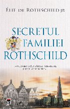 Secretul familiei Rothschild. Bani, aventura, tradare, strategie, iubire, geopolitica...