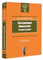 Secularismul democratic : o teorie juridică