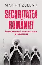 Securitatea României, între reformă, control civil şi impostură
