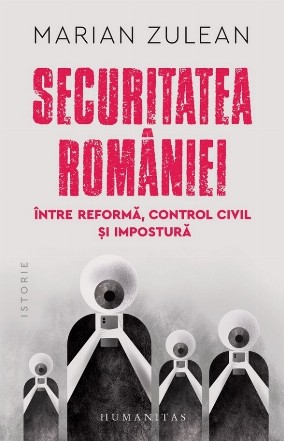Securitatea României, între reformă, control civil şi impostură